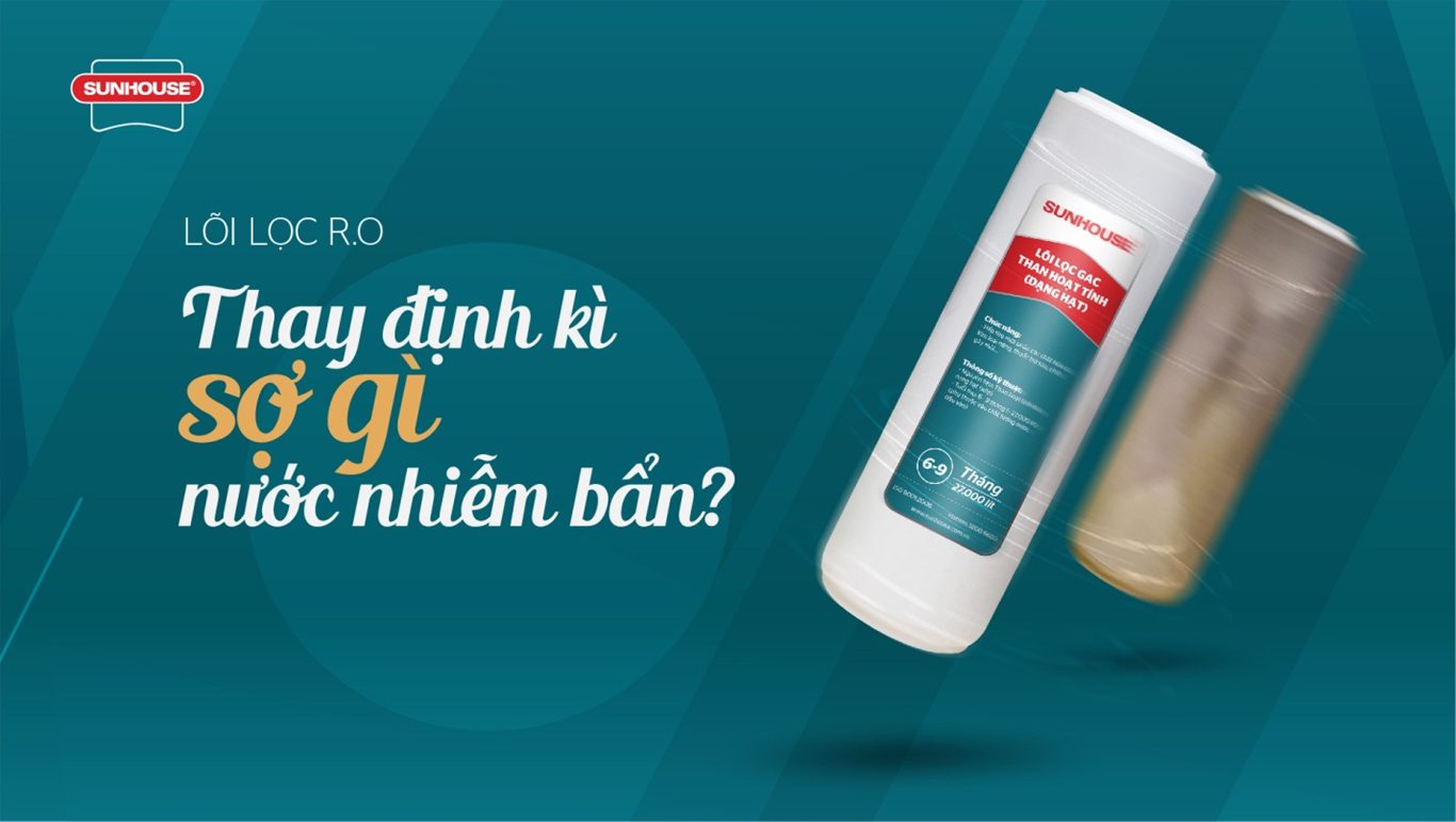 THAY LÕI ĐỊNH KỲ, SỢ GÌ NƯỚC NHIỄM BẨN? 01