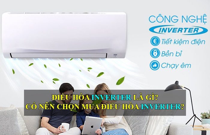 Có nên mua điều hòa Inverter không? Máy lạnh Inverter nào tốt? 2
