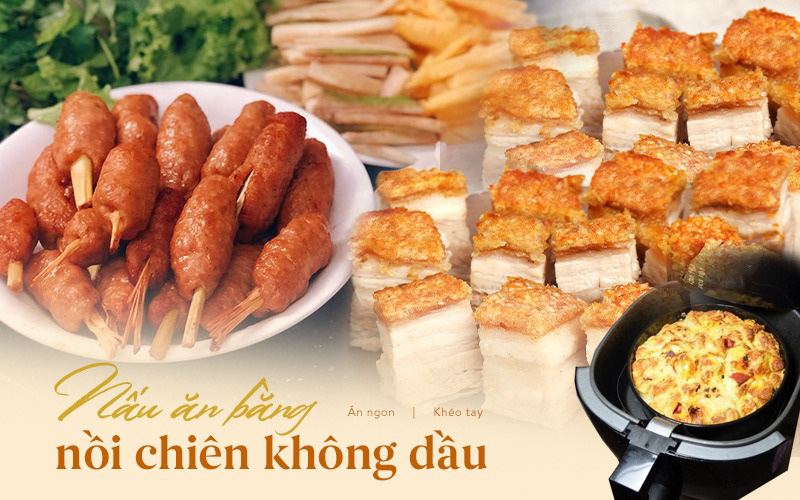 Học cách làm  các món từ nồi chiên không dầu cho bữa cơm gia đình thêm phần hấp dẫn 1