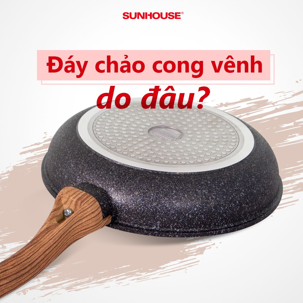 VÌ SAO CHẢO CHỐNG DÍNH BỊ CONG ĐÁY? CÓ HAY KHÔNG NÊN THAY CHẢO MỚI KHI GẶP TÌNH TRẠNG NÀY KHÔNG? 1